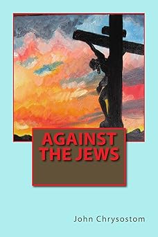 against the jews 1st edition john chrysostom 1490364714, 978-1490364711