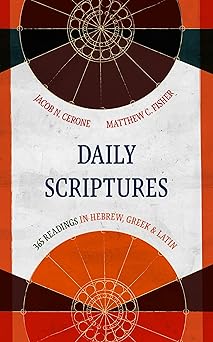 daily scriptures 365 readings in hebrew greek and latin 1st edition jacob n cerone ,matthew c fisher