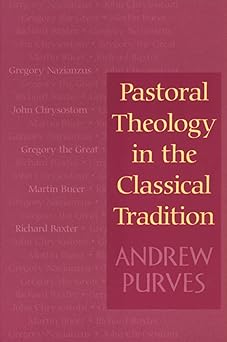 pastoral theology in the classical tradition 1st edition andrew purves 0664222412, 978-0664222413