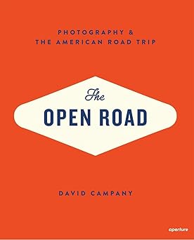the open road photography and the american roadtrip 1st edition david campany 1597112402, 978-1597112406