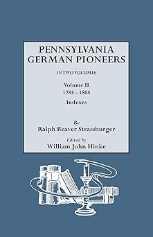 pennsylvania german pioneers a publication of the original lists of arrivals in the port of philadelphia from