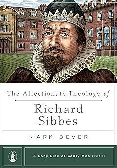 the affectionate theology of richard sibbes 1st edition mark dever 1567698549, 978-1567698541