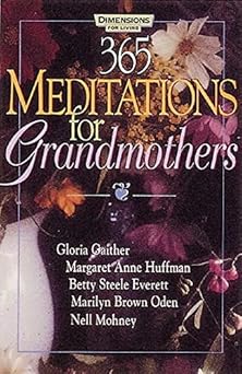 365 meditations for grandmothers 1st edition gloria gaither ,margaret anne huffman ,betty steele everett