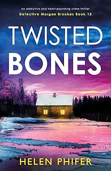 twisted bones an addictive and heart pounding crime thriller 1st edition helen phifer 1836188501,