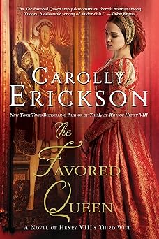 the favored queen a novel of henry viiis third wife 1st edition carolly erickson 1250007194, 978-1250007193