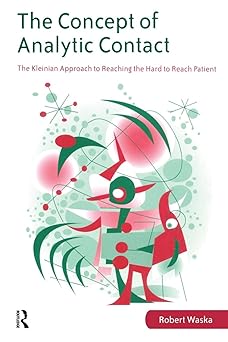 the concept of analytic contact the kleinian approach to reaching the hard to reach patient 1st edition