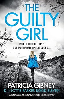 the guilty girl an utterly gripping and unputdownable serial killer thriller 1st edition patricia gibney