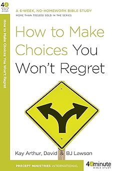 how to make choices you wont regret 1st edition kay arthur ,david lawson ,bj lawson 0307457648, 978-0307457646