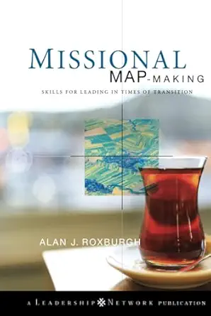 missional map making skills for leading in times of transition 1st edition alan roxburgh 0470486724,