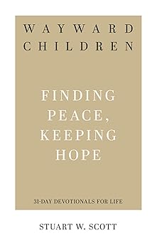 wayward children finding peace keeping hope 1st edition stuart wesley scott 1629955329, 978-1629955322