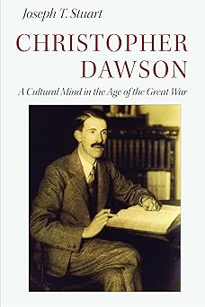 christopher dawson a cultural mind in the age of the great war 1st edition joseph t stuart 0813234573,