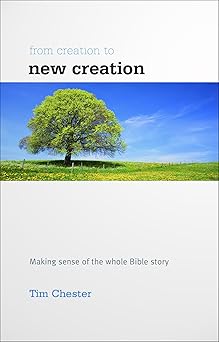 from creation to new creation 1st edition tim chester 190831785x, 978-1908317858