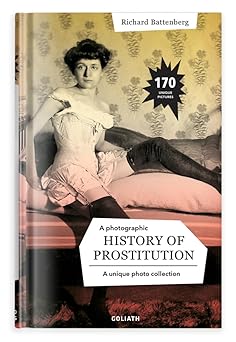 a photographic history of prostitution 1st edition richard battenberg 3948450463, 978-3948450465