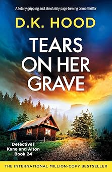 tears on her grave a totally gripping and absolutely page turning crime thriller 1st edition d k hood