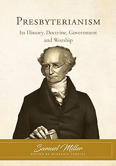 presbyterianism its history doctrine government and worship 1st edition samuel miller ,harrison perkins