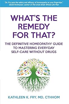 whats the remedy for that the definitive homeopathy guide to mastering everyday self care without drugs 1st
