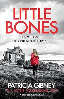 little bones a totally addictive crime thriller 1st edition patricia gibney 1800196172, 978-1800196179