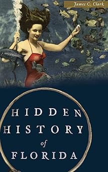 hidden history of florida 1st edition james c clark 1540214036, 978-1540214034