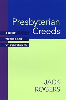 presbyterian creeds a guide to the book of confessions 1st edition jack rogers 0664254969, 978-0664254964