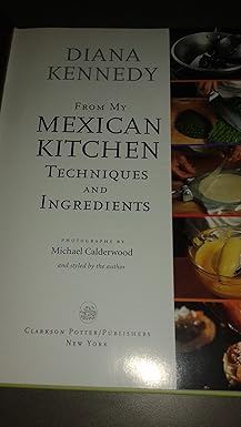from my mexican kitchen techniques and ingredients 1st edition diana kennedy 0609607006, 978-0609607008