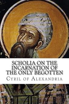scholia on the incarnation of the only begotten 1st edition cyril of alexandria 163174058x, 978-1631740589