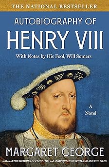 the autobiography of henry viii with notes by his fool will somers a novel 1st edition margaret george