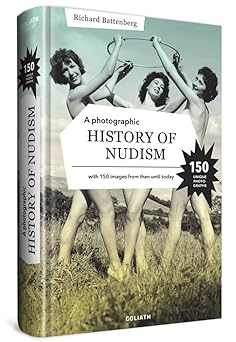 a photographic history of nudism a unique and rare collection of photographs from then until today 1st