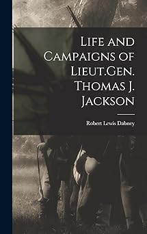 life and campaigns of lieut gen thomas j jackson 1st edition dabney robert lewis 1017544581, 978-1017544589