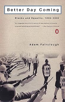 better day coming blacks and equality 1890 2000 1st edition adam fairclough 0142001295, 978-0142001295