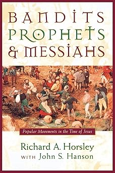 bandits prophets and messiahs popular movements at the time of jesus 1st edition richard a horsley