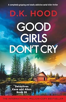 good girls dont cry a completely gripping and totally addictive serial killer thriller 1st edition d k hood