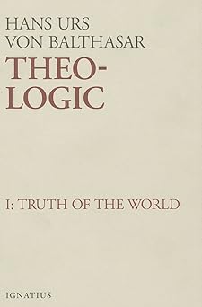 theo logic theological logical theory the truth of the world vol 1 1st edition fr hans urs von balthasar