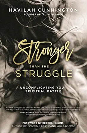 stronger than the struggle uncomplicating your spiritual battle 1st edition havilah cunnington ,rebekah lyons