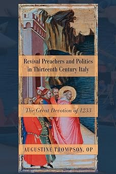 revival preachers and politics in thirteenth century italy the great devotion of 1233 1st edition augustine