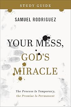 your mess gods miracle study guide 1st edition samuel rodriguez 0800763475, 978-0800763473
