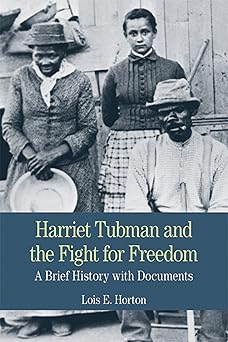 harriet tubman and the fight for freedom a brief history with documents 1st edition lois horton 0312464517,