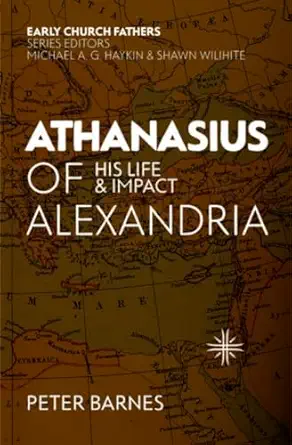 athanasius of alexandria his life and impact 1st edition peter barnes 1527103927, 978-1527103924