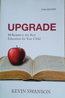 upgrade 10 secrets to the best education for your child 1st edition kevin p swanson 0982629842, 978-0982629840
