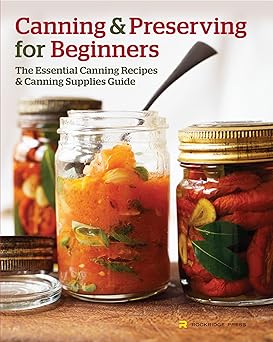 canning and preserving for beginners the essential canning recipes and canning supplies guide 1st edition