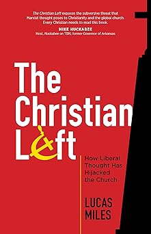 the christian left how liberal thought has hijacked the church 1st edition lucas miles 1424562147,