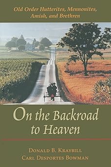 on the backroad to heaven old order hutterites mennonites amish and brethren 1st edition donald b kraybill