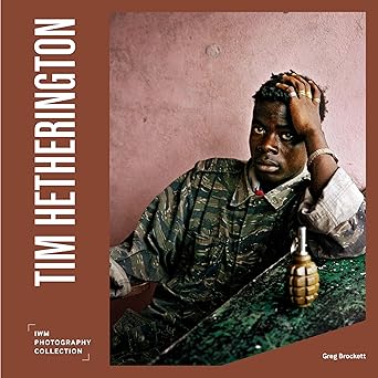 tim hetherington iwm photography collection 1st edition greg brockett 191242374x, 978-1912423743