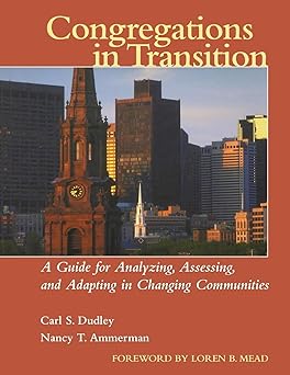 congregations in transition a guide for analyzing assessing and adapting in changing communities 1st edition
