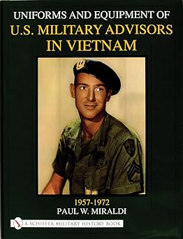 uniforms and equipment of u s military advisors in vietnam 1957 1972 1st edition paul miraldi 0764311832,