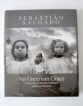 sebastia o salgado an uncertain grace 1st edition eduardo galeano ,fred ritchin ,salgado sebastia o