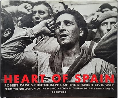 heart of spain robert capas photographs of the spanish civil war 1st edition robert capa ,cornell capa ,josa