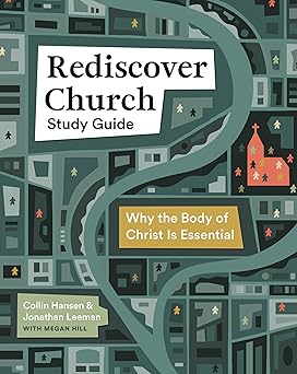 rediscover church study guide why the body of christ is essential 1st edition jonathan leeman ,collin hansen