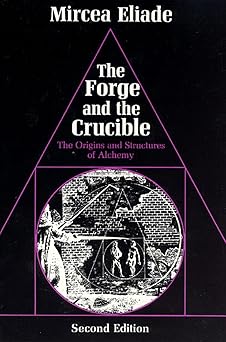 the forge and the crucible the origins and structure of alchemy 1st edition mircea eliade 0226203905,