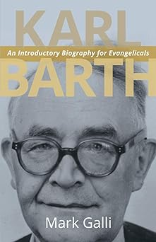 karl barth an introductory biography for evangelicals 1st edition mark galli 0802869394, 978-0802869395