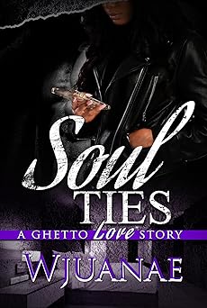 soul ties a ghetto love story 1st edition wjuanae wjuanae 1645565394, 978-1645565390
